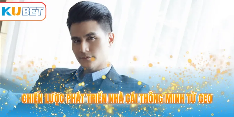 Chiến lược phát triển nhà cái thông minh từ CEO