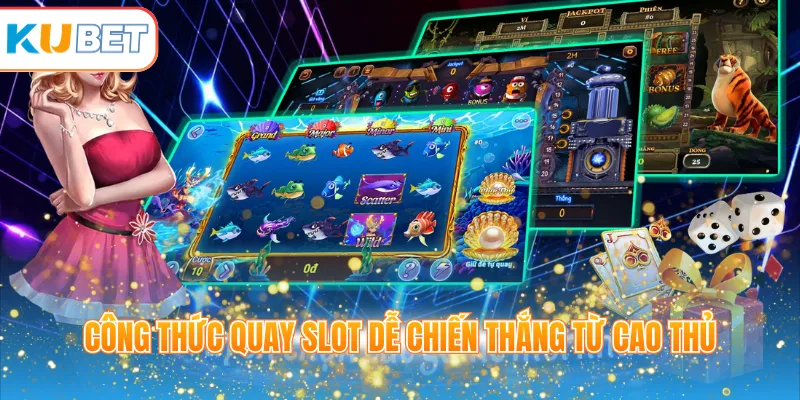 Công thức quay slot dễ chiến thắng từ cao thủ