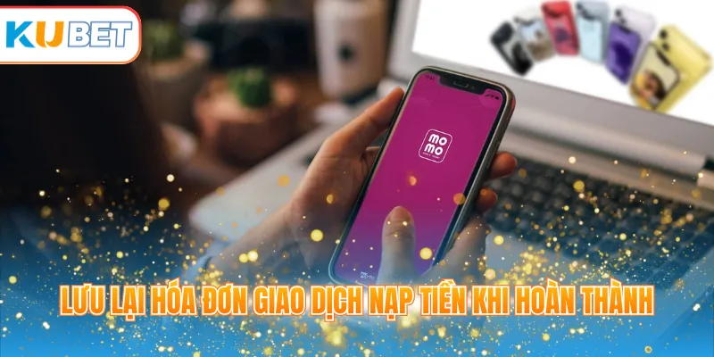 Lưu lại hóa đơn giao dịch nạp tiền khi hoàn thành