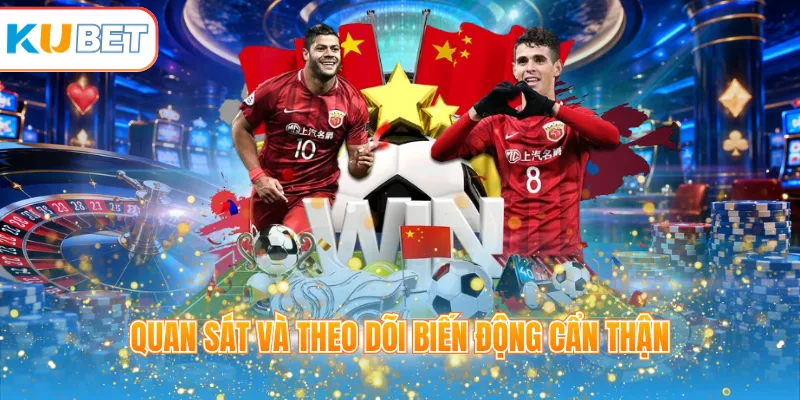 Quan sát và theo dõi biến động cẩn thận