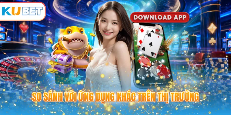 So sánh với ứng dụng khác trên thị trường