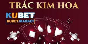 Cách chơi Trac Kim Hoa Kubet