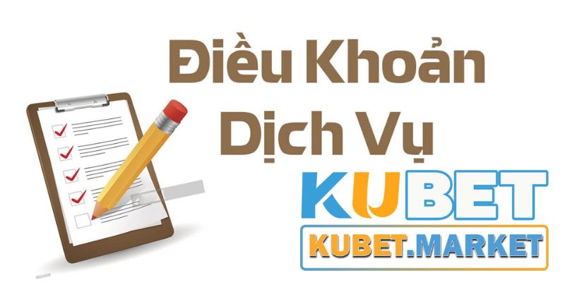 Điều khoản dịch vụ Kubet